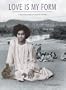 Love is My Form: v. 1: The Advent 1926-1950