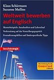 Weltweit bewerben auf Englisch: Musterbeispiele Anschreiben und Lebenslauf, Vorbereitung auf das Vorstellungsgespräch, Formulierungshilfen und länderspezifische Tipps