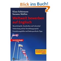 Weltweit bewerben auf Englisch: Musterbeispiele Anschreiben und Lebenslauf, Vorbereitung auf das Vorstellungsgespr�ch, Formulierungshilfen und l�nderspezifische Tipps