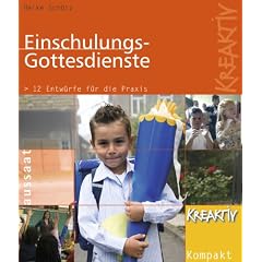 Einschulungsgottesdienste: 10 Entw�rfe f�r die Praxis