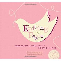 Knitting for Peace: Make the World a Better Place One Stitch at a Time