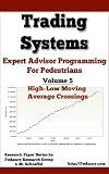 Expert Advisors Programming For Pedestrians - Volume 5: