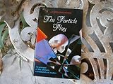 The particle play : an account of the ultimate constituents of matter