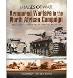 Armoured warfare in the North African campaign : rare photographs from wartime archives