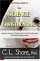 The Science of Ghost Hunting: Applying Science to Things That Go Bump in Night and Other Strange Events