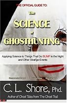 The Science of Ghost Hunting: Applying Science to Things That Go Bump in Night and Other Strange Events