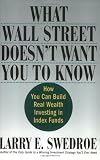 Buy : What Wall Street Doesn`t Want You to Know: How You Can Build Real Wealth Investing in Index Funds