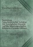 Produkt-Bild: Sammlung Naturhistorischer Aufs&Atilde;&curren;tze Mit Vorz&Atilde;&frac14;glicher Hinsicht Auf Die Mineralgeschichte B&Atilde;&para;hmens (German Edition)