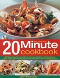 The best ever 20 minute cookbook : 200 fabulous fuss-free recipes for the busy cook, including instant indulgences, healthy snacks, family meals and last-minute entertaining, with over 750 photographs