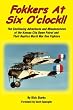 Fokkers At Six O'clock!!: The continuing adventures and misadventures of the Kansas City Dawn Patrol and their replica World War One  fighters.