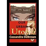 Our Urban Utopiaby Cassandra DeBrown