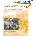 Our Town on the Plains: J.J. Pennell's Photographs of Junction City, Kansas, 1893-1922 by James R. Shortridge and John Pultz