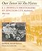 Our Town on the Plains: J.J. Pennell's Photographs of Junction City, Kansas, 1893-192...
