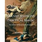 Occult Medicine and Practical Magic: The Ancient Medical Wisdom of Gnosis by  Samael Aun Weor
