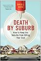 Death by Suburb: How to Keep the Suburbs from Killing Your Soul