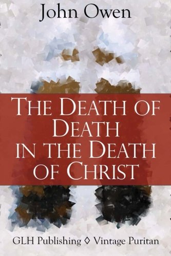 The Death Of Death In The Death Of Christ (Vintage Puritan)