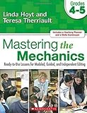 Mastering the Mechanics: Grades 4-5: Ready-to-Use Lessons for Modeled, Guided and Independent Editing