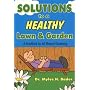 The Buggy Professor's Solutions to a Healthy Lawn and Garden (A Handbook for All-Natural Gardening)