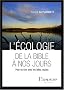 L'�cologie de la Bible � nos jours : Pour en finir avec les id�es re�ues