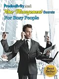 Productivity And Time Management Secrets For Busy People (Time Management, David Allen, Getting Things Done, Productivity, Tony Robbins, Anthony Robbins, Brian Tracy, Stephen Covey)