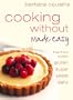 Cooking Without Made Easy: Recipes free from added Gluten, Sugar, Yeast and Dairy Produce