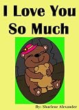 I Love You So Much (Perfect Bedtime Story for Children, Great Way to Tell Your Child You Love Them, ++Also Includes Fun Picture Games)