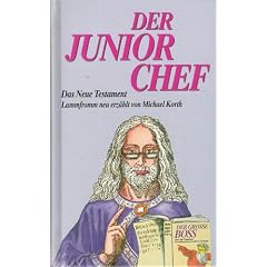 Der Junior- Chef. Das neue Testament lammfromm neu erz�hlt