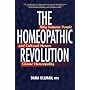 The Homeopathic Revolution: Why Famous People and Cultural Heroes Choose Homeopathy