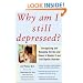 Why Am I Still Depressed? Recognizing and Managing the Ups and Downs of Bipolar II and Soft Bipolar Disorder