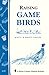 Raising Game Birds: Storey's Country Wisdom Bulletin A-93 (Garden Way Publishing's Country Wisdom Bulletins, Raising Animals Series, No A-93)