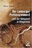 Der Lemberger Professorenmord: und der Holocaust in Ostgalizien