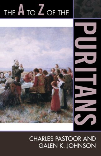 The A to Z of the Puritans (The A to Z Guide Series), by Charles Pastoor, Galen K. Johnson