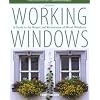 Working Windows, 3rd: A Guide to the Repair and Restoration of Wood Windows