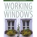 Working Windows: A Guide to the Repair and Restoration of Wood Windows
