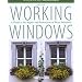 Working Windows, 3rd: A Guide to the Repair and Restoration of Wood Windows