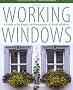 Working Windows: A Guide to the Repair and Restoration of Wood Windows