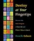 Destiny at Your Fingertips: Discover the Inner Purpose of Your Life & What It Takes to Live It
