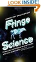 Fringe Science: Parallel Universes, White Tulips, and Mad Scientists