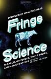 Fringe Science: Parallel Universes, White Tulips, and Mad Scientists