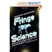 Fringe Science: Parallel Universes, White Tulips, and Mad Scientists