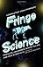 Fringe Science: Parallel Universes, White Tulips, and Mad Scientists
