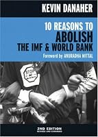 10 Reasons to Abolish the IMF & World Bank, 2nd ed. (Open Media)
