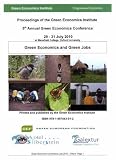 Green economics and green jobs : proceedings of the Green Economics Institute 5th annual Green Economics Conference : 29-31 July 2010 at Mansfield College, Oxford University