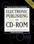 Electronic Publishing on CD-ROM : Authoring, Development, and Distribution
