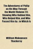 The Adventures of Philip on His Way Through the World (Volume 17); Showing Who Robbed Him, Who Helped Him, and Who Passed Him by: to Which Is