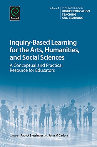 Inquiry-Based Learning for the Arts, Humanities and Social Sciences: A Conceptual and Practical Resource for Educators: 2 (Innovations in Higher Education Teaching and Learning)
