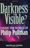 Darkness visible : inside the world of Philip Pullman
