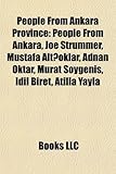 People from Ankara Province: People from Ankara, Joe Strummer, Mustafa Altoklar, Adnan Oktar, Murat Soygeni, IDIL Biret, Atilla Yayla-
