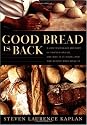 Good Bread Is Back: A Contemporary History of French Bread, the Way It Is Made, and the People Who Make It