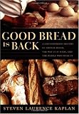 Good Bread Is Back: A Contemporary History of French Bread, the Way It Is Made, and the People Who Make It